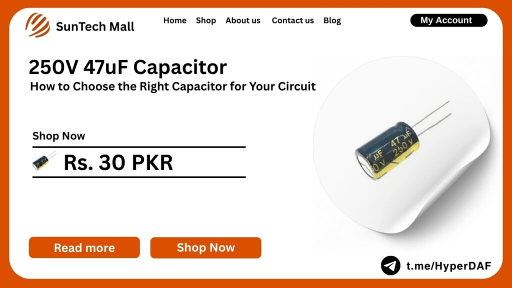 How to Choose the Right 250V 47uF Aluminum Electrolytic Capacitor for Your Circuit 2 250V 47uF Capacitor